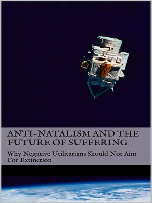 cover image of Anti-Natalism and the Future of Suffering